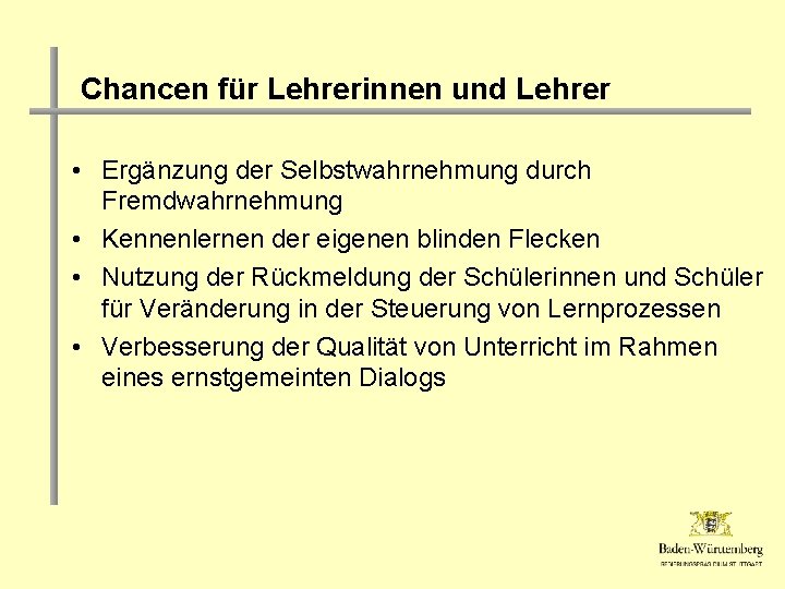 Chancen für Lehrerinnen und Lehrer • Ergänzung der Selbstwahrnehmung durch Fremdwahrnehmung • Kennenlernen der
