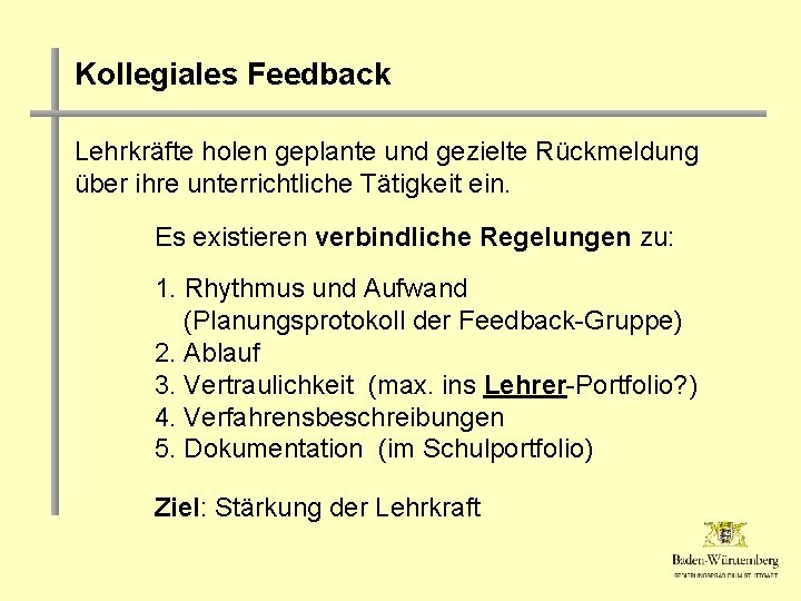 Kollegiales Feedback Lehrkräfte holen geplante und gezielte Rückmeldung über ihre unterrichtliche Tätigkeit ein. Es