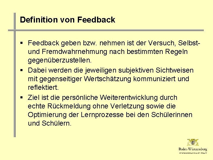 Definition von Feedback § Feedback geben bzw. nehmen ist der Versuch, Selbstund Fremdwahrnehmung nach