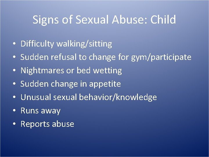 Signs of Sexual Abuse: Child • • Difficulty walking/sitting Sudden refusal to change for