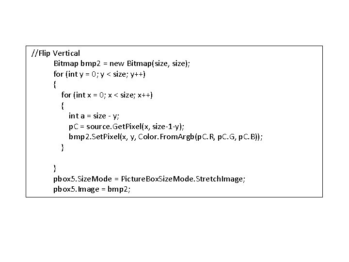 //Flip Vertical Bitmap bmp 2 = new Bitmap(size, size); for (int y = 0;