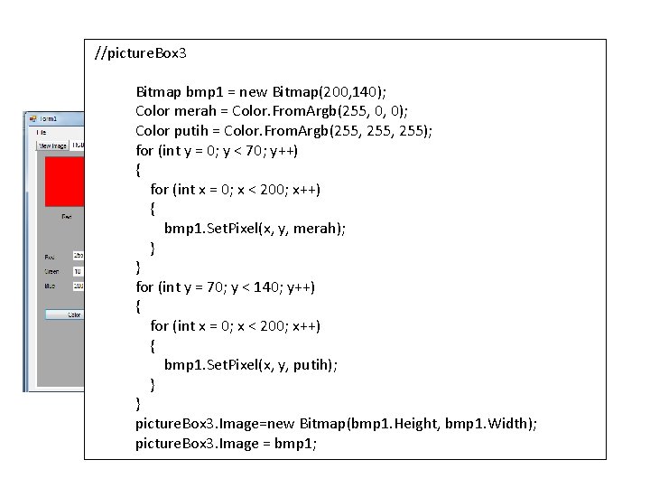 //picture. Box 3 RGB Color Bitmap bmp 1 = new Bitmap(200, 140); Color merah