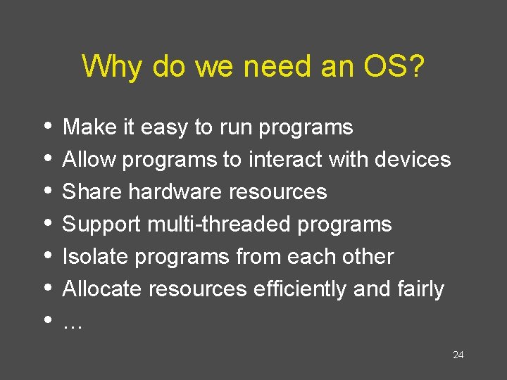 Why do we need an OS? • • Make it easy to run programs