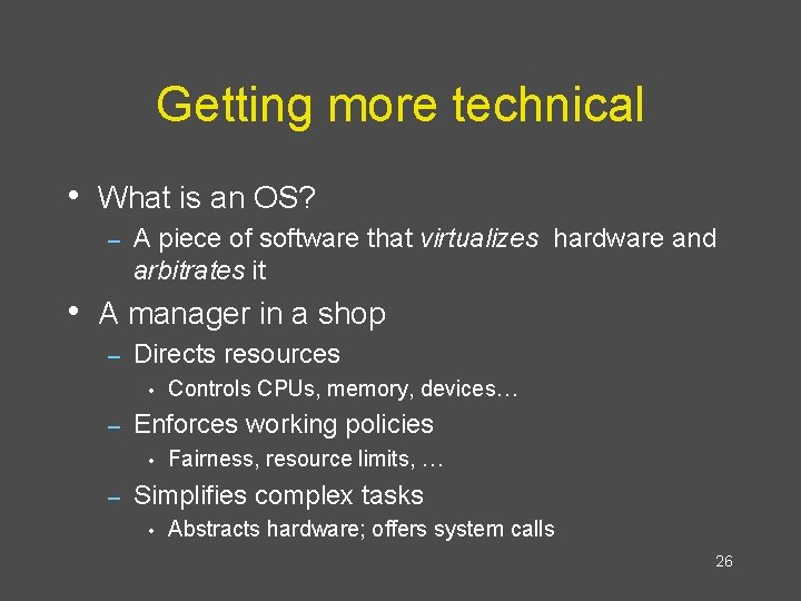 Getting more technical • What is an OS? – A piece of software that
