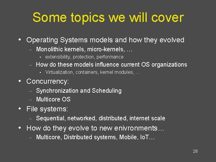 Some topics we will cover • Operating Systems models and how they evolved –