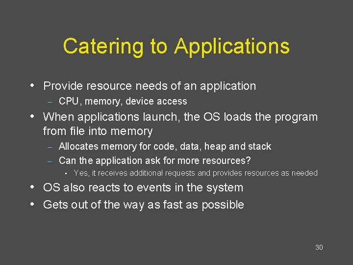 Catering to Applications • Provide resource needs of an application – CPU, memory, device