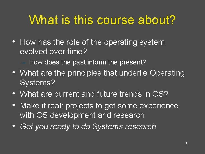 What is this course about? • How has the role of the operating system