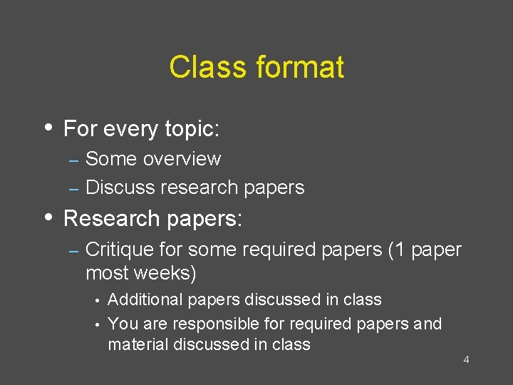 Class format • For every topic: Some overview – Discuss research papers – •