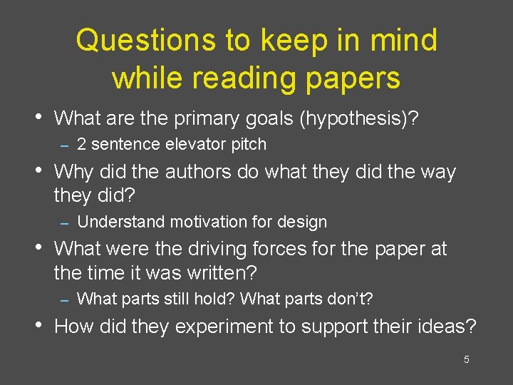 Questions to keep in mind while reading papers • What are the primary goals