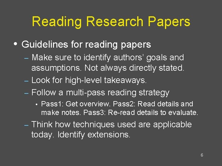 Reading Research Papers • Guidelines for reading papers Make sure to identify authors’ goals