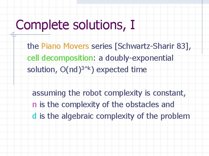 Complete solutions, I the Piano Movers series [Schwartz-Sharir 83], cell decomposition: a doubly-exponential solution,