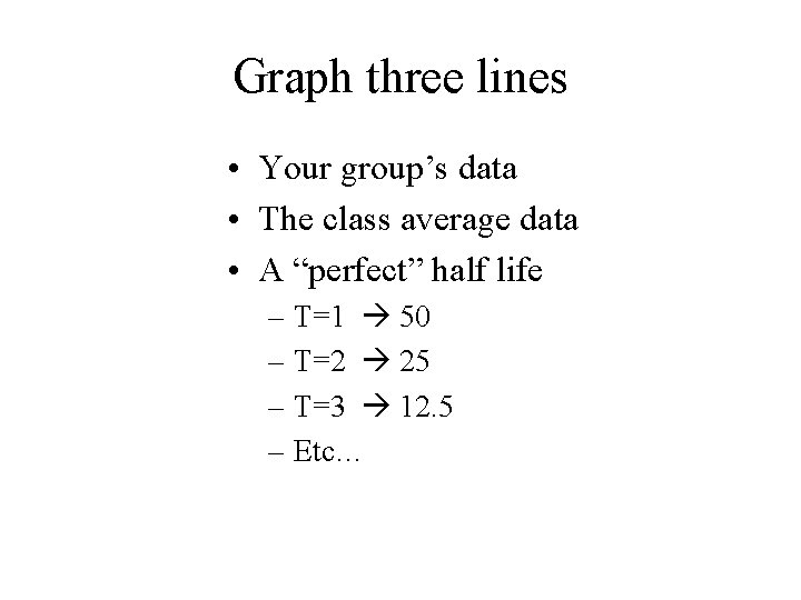 Graph three lines • Your group’s data • The class average data • A Graph three lines • Your group’s data • The class average data • A