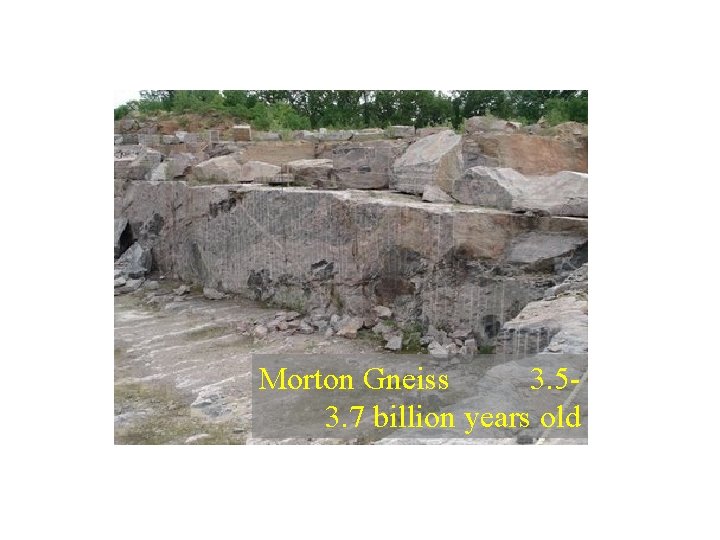 Morton Gneiss 3. 53. 7 billion years old Morton Gneiss 3. 53. 7 billion years old