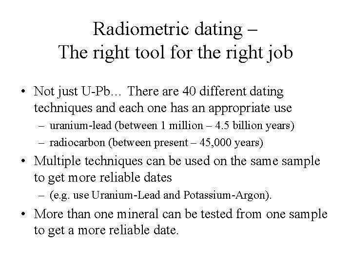 Radiometric dating – The right tool for the right job • Not just U-Pb… Radiometric dating – The right tool for the right job • Not just U-Pb…
