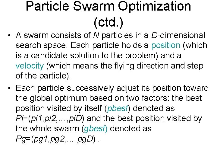 Particle Swarm Optimization (ctd. ) • A swarm consists of N particles in a