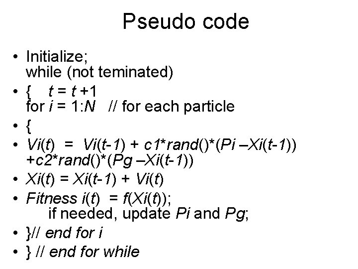 Pseudo code • Initialize; while (not teminated) • { t = t +1 for