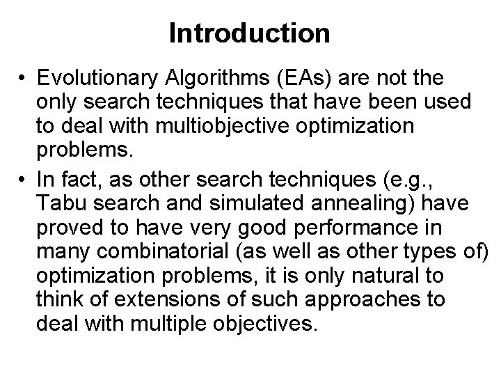 Introduction • Evolutionary Algorithms (EAs) are not the only search techniques that have been