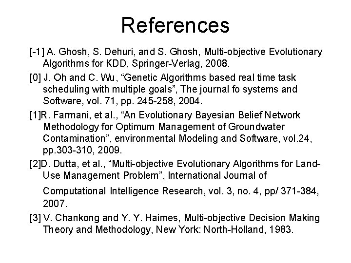 References [-1] A. Ghosh, S. Dehuri, and S. Ghosh, Multi-objective Evolutionary Algorithms for KDD,