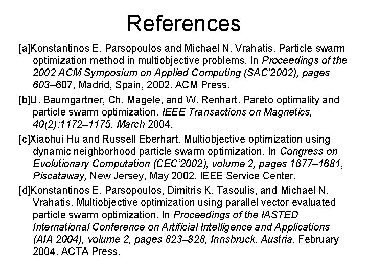 References [a]Konstantinos E. Parsopoulos and Michael N. Vrahatis. Particle swarm optimization method in multiobjective