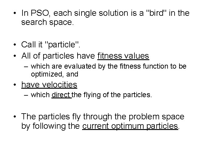  • In PSO, each single solution is a "bird" in the search space.