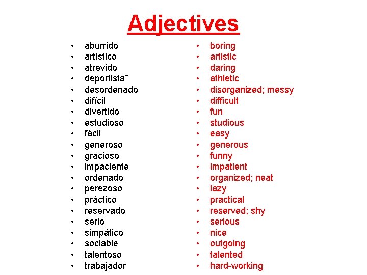 Adjectives • • • • • • aburrido artístico atrevido deportista* desordenado difícil divertido
