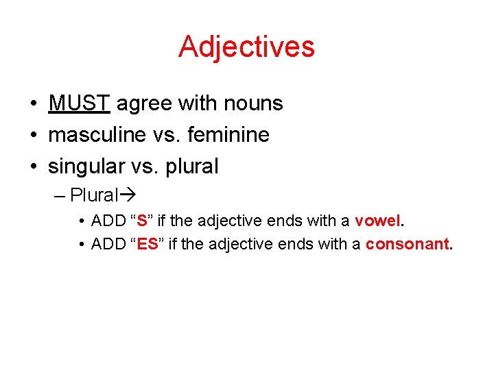 Adjectives • MUST agree with nouns • masculine vs. feminine • singular vs. plural
