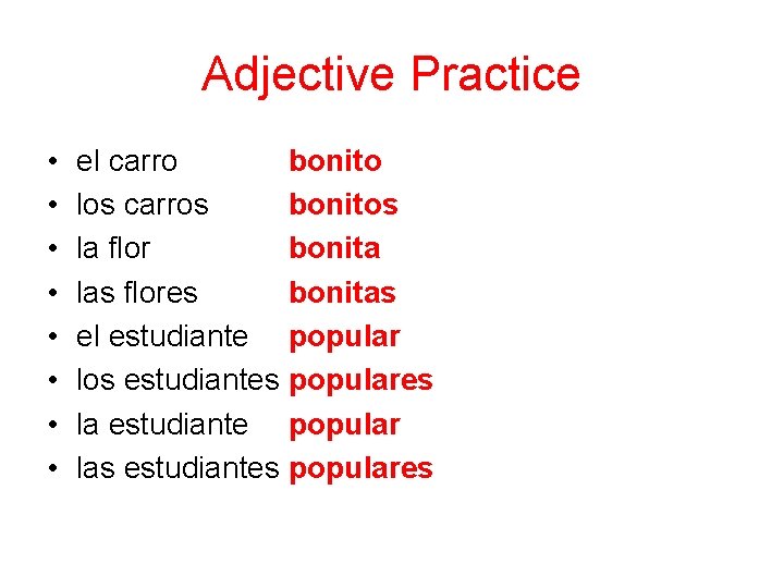 Adjective Practice • • el carro bonito los carros bonitos la flor bonita las