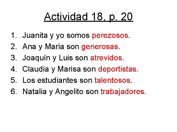 Actividad 18, p. 20 1. 2. 3. 4. 5. 6. Juanita y yo somos