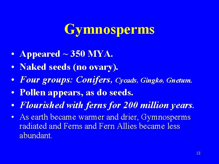 Gymnosperms • • • Appeared ~ 350 MYA. Naked seeds (no ovary). Four groups: