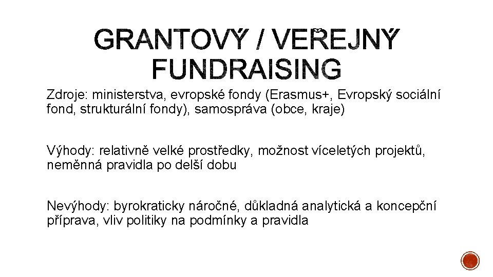 Zdroje: ministerstva, evropské fondy (Erasmus+, Evropský sociální fond, strukturální fondy), samospráva (obce, kraje) Výhody: