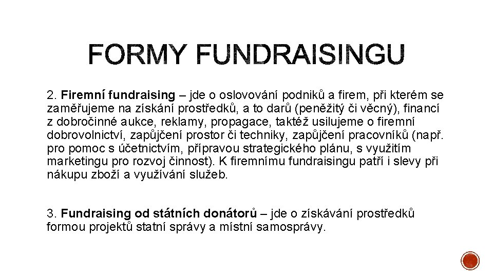 2. Firemní fundraising – jde o oslovování podniků a firem, při kterém se zaměřujeme