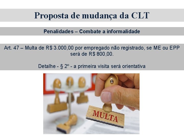 Proposta de mudança da CLT Penalidades – Combate a informalidade Art. 47 – Multa