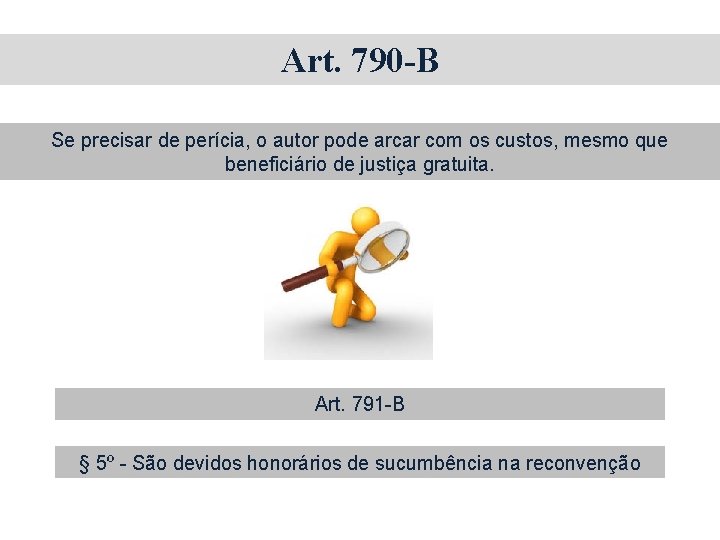 Art. 790 -B Se precisar de perícia, o autor pode arcar com os custos,