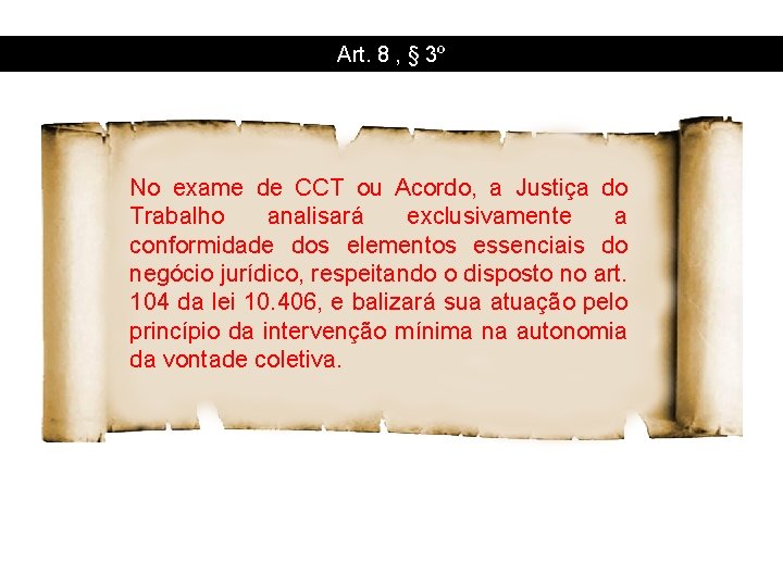 Art. 8 , § 3º No exame de CCT ou Acordo, a Justiça do
