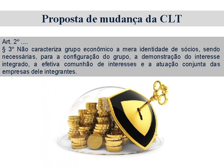 Proposta de mudança da CLT Art. 2º. . § 3º Não caracteriza grupo econômico