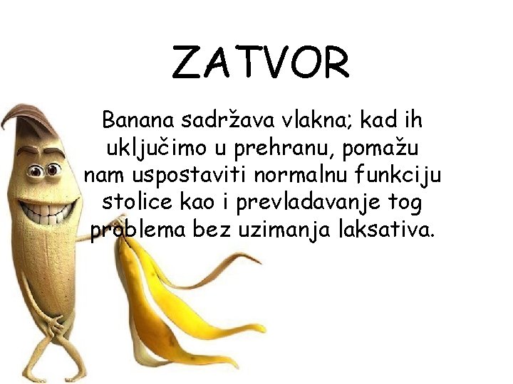 ZATVOR Banana sadržava vlakna; kad ih uključimo u prehranu, pomažu nam uspostaviti normalnu funkciju