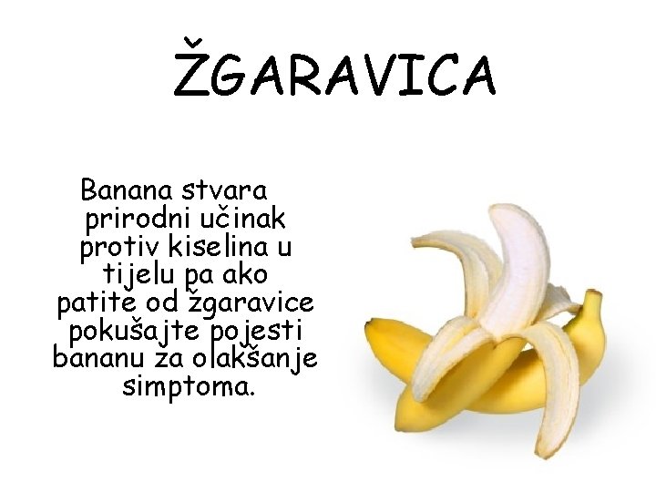 ŽGARAVICA Banana stvara prirodni učinak protiv kiselina u tijelu pa ako patite od žgaravice