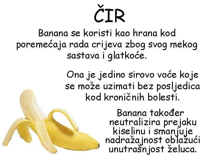 ČIR Banana se koristi kao hrana kod poremećaja rada crijeva zbog svog mekog sastava