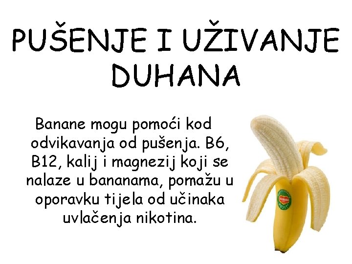 PUŠENJE I UŽIVANJE DUHANA Banane mogu pomoći kod odvikavanja od pušenja. B 6, B