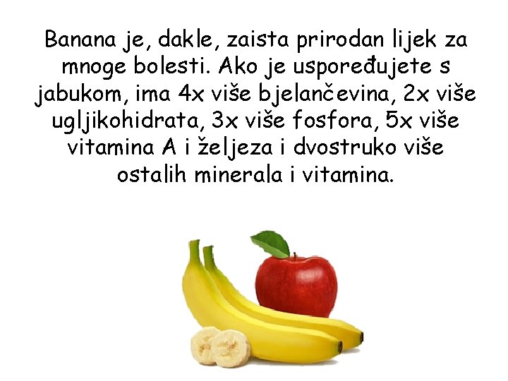 Banana je, dakle, zaista prirodan lijek za mnoge bolesti. Ako je uspoređujete s jabukom,