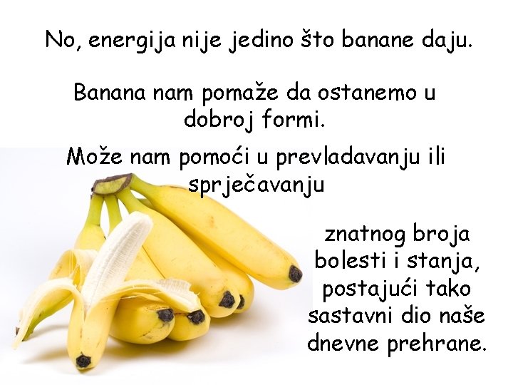No, energija nije jedino što banane daju. Banana nam pomaže da ostanemo u dobroj