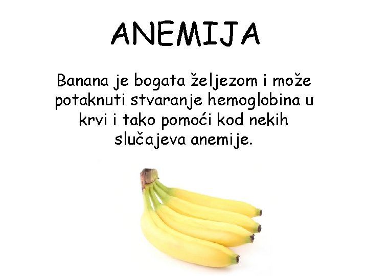 ANEMIJA Banana je bogata željezom i može potaknuti stvaranje hemoglobina u krvi i tako