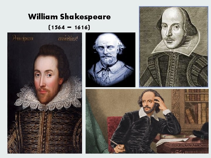 William Shakespeare (1564 – 1616) 
