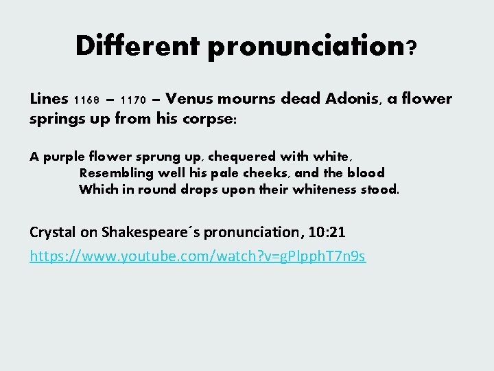 Different pronunciation? Lines 1168 – 1170 – Venus mourns dead Adonis, a flower springs