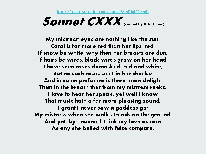 https: //www. youtube. com/watch? v=x. P 06 F 0 yynic Sonnet CXXX (recited by