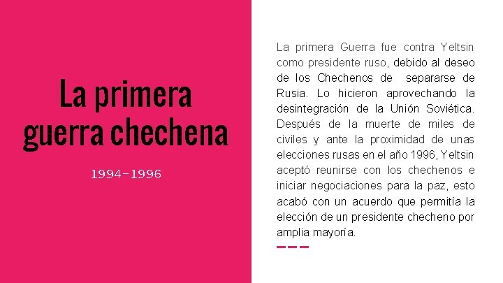 La primera guerra chechena 1994 -1996 La primera Guerra fue contra Yeltsin como presidente