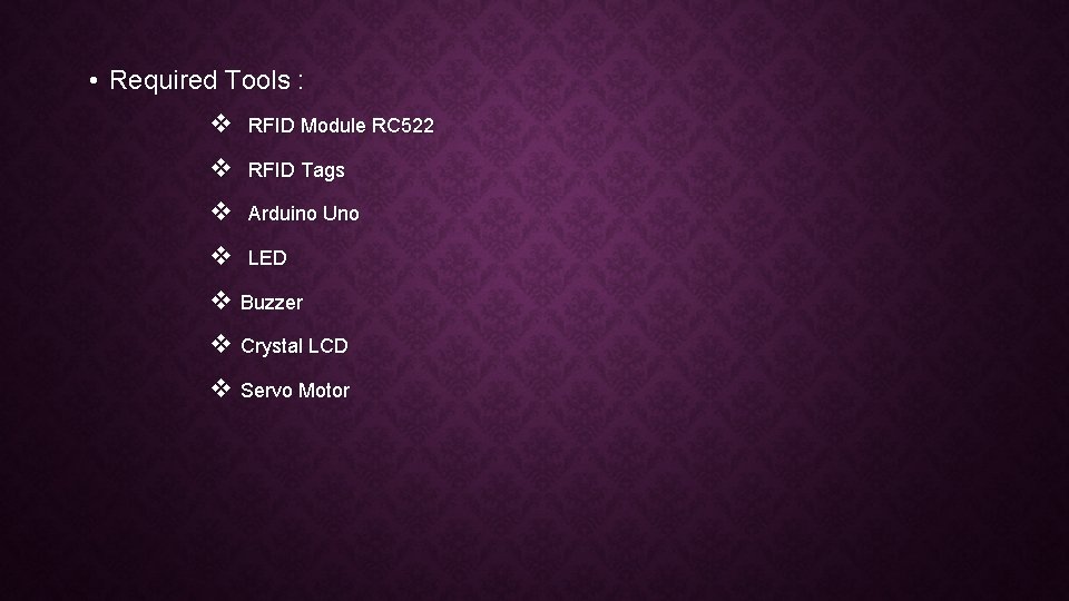  • Required Tools : v RFID Module RC 522 v RFID Tags v