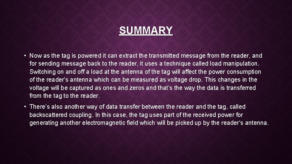 SUMMARY • Now as the tag is powered it can extract the transmitted message