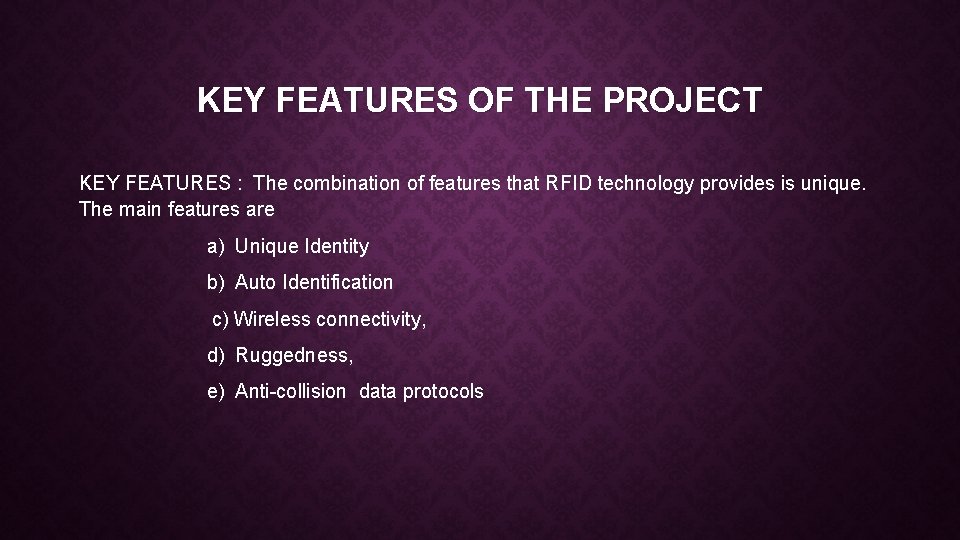 KEY FEATURES OF THE PROJECT KEY FEATURES : The combination of features that RFID