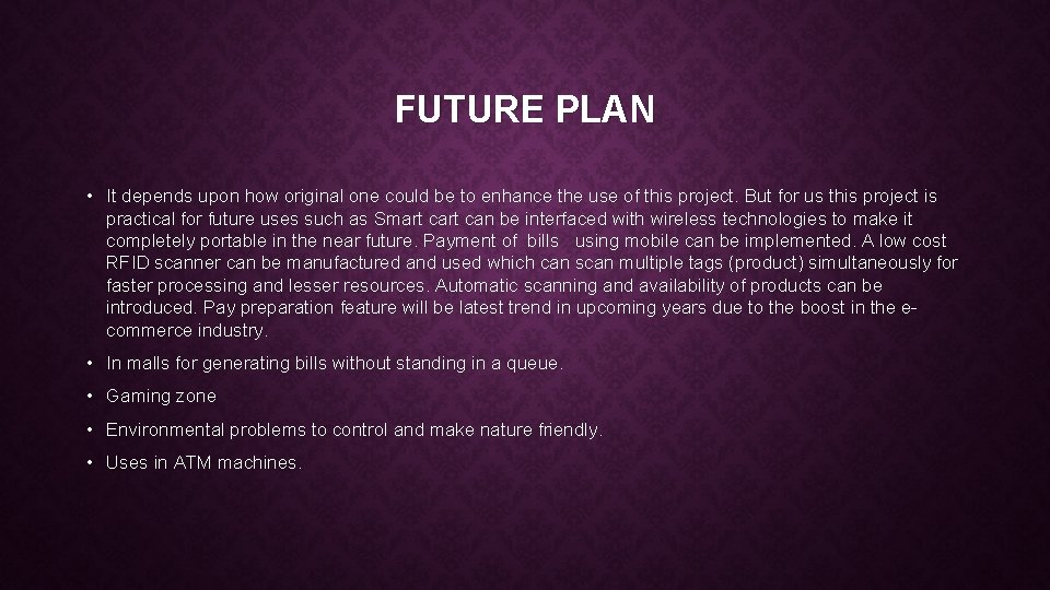 FUTURE PLAN • It depends upon how original one could be to enhance the